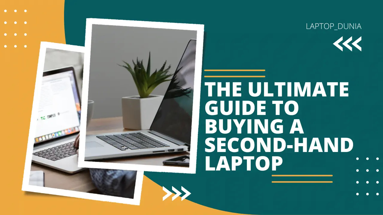 The ultimate guide to buying a second hand laptop