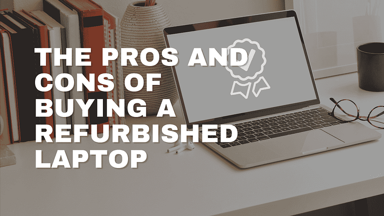 The Pros and Cons of Buying a Refurbished Laptop
