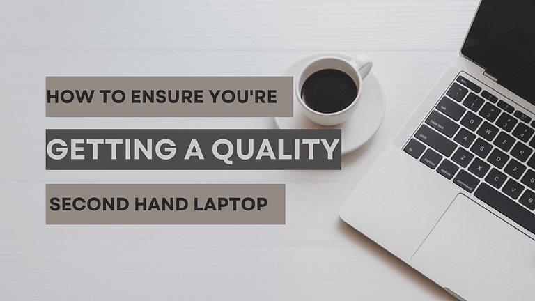 How to Ensure You’re Getting a Quality Second Hand Laptop